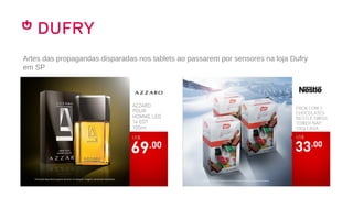 Artes das propagandas disparadas nos tablets ao passarem por sensores na loja Dufry
em SP
 