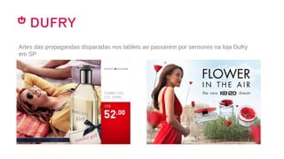 Artes das propagandas disparadas nos tablets ao passarem por sensores na loja Dufry
em SP
 