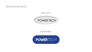 REDESIGN DE MARCA
Antes
Depois
 