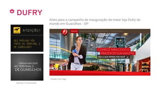 Artes para a campanha de inauguração da maior loja Dufry do
mundo em Guarulhos - SP
Banners Promocionais
Hotsite One Page
 