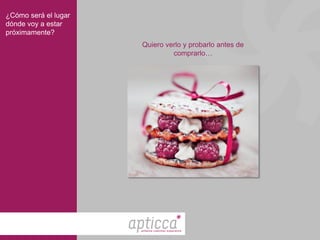 ¿Cómo será el lugar
dónde voy a estar
próximamente?
                      Quiero verlo y probarlo antes de
                               comprarlo…




                      enhance customer experience
 