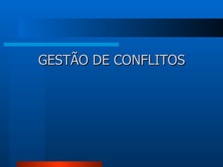 GESTÃO DE CONFLITOS
 