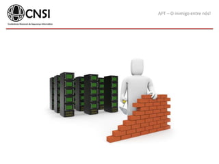APT – O inimigo entre nós!
 