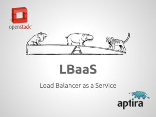 LBaaS
Load Balancer as a Service
 