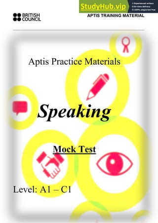 APTIS TRAINING MATERIAL
1
Aptis Practice Materials
Speaking
Mock Test
Level: A1 – C1
 
