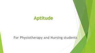 Aptitude
For Physiotherapy and Nursing students
 