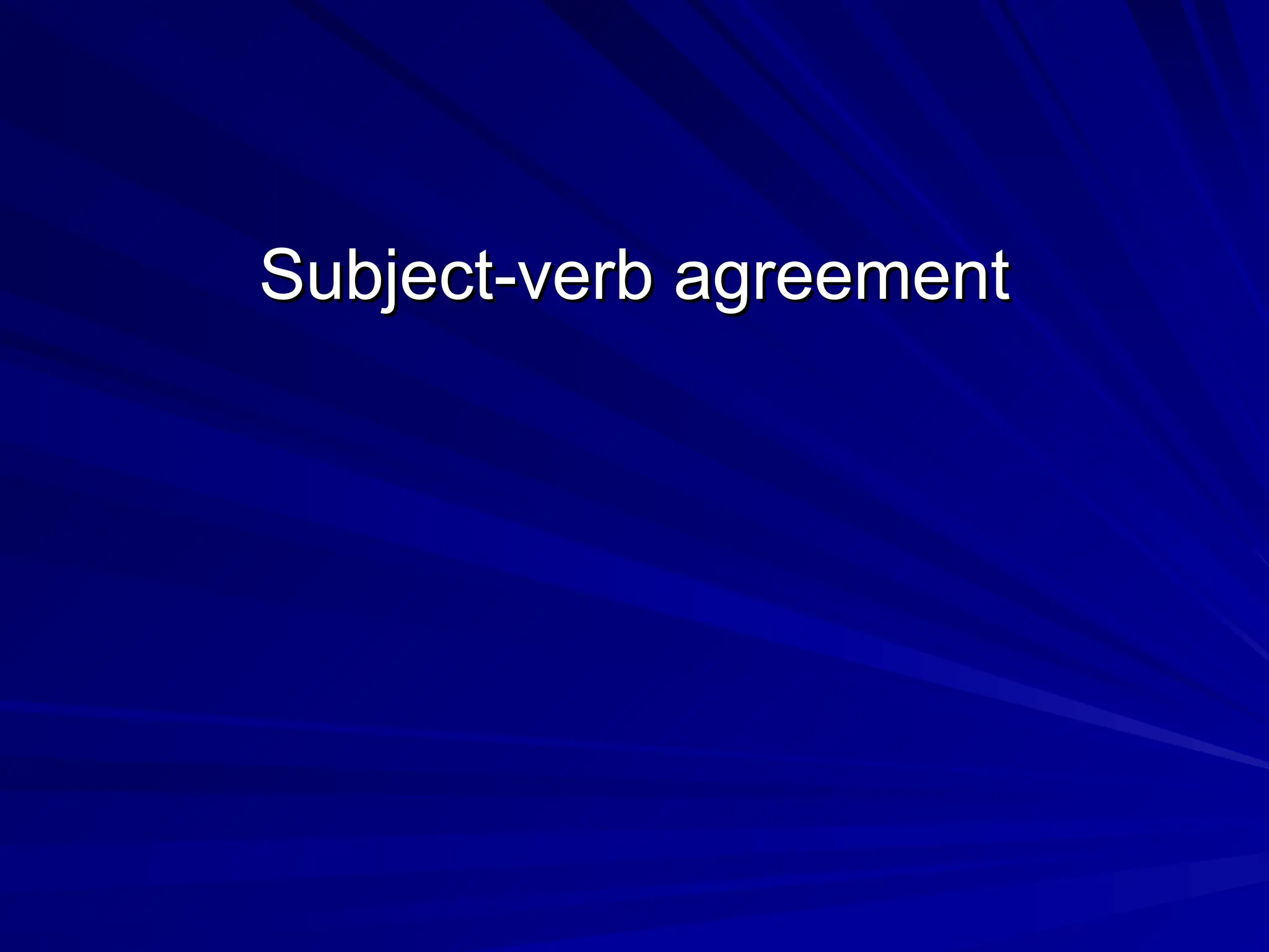 Subject-verb agreement
Subject-verb agreement
 