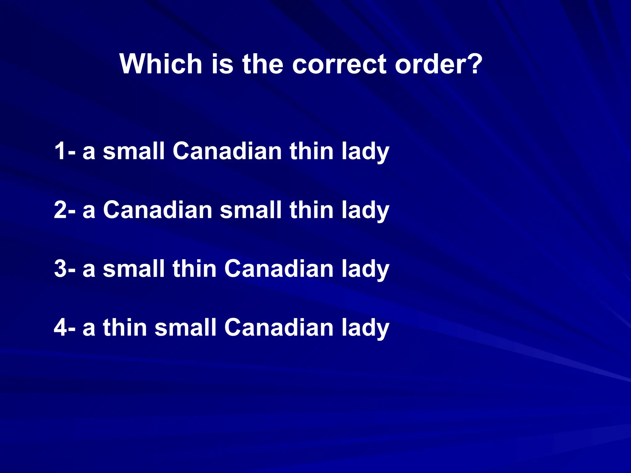 Which is the correct order?
1- a small Canadian thin lady
2- a Canadian small thin lady
3- a small thin Canadian lady
4- a thin small Canadian lady
 