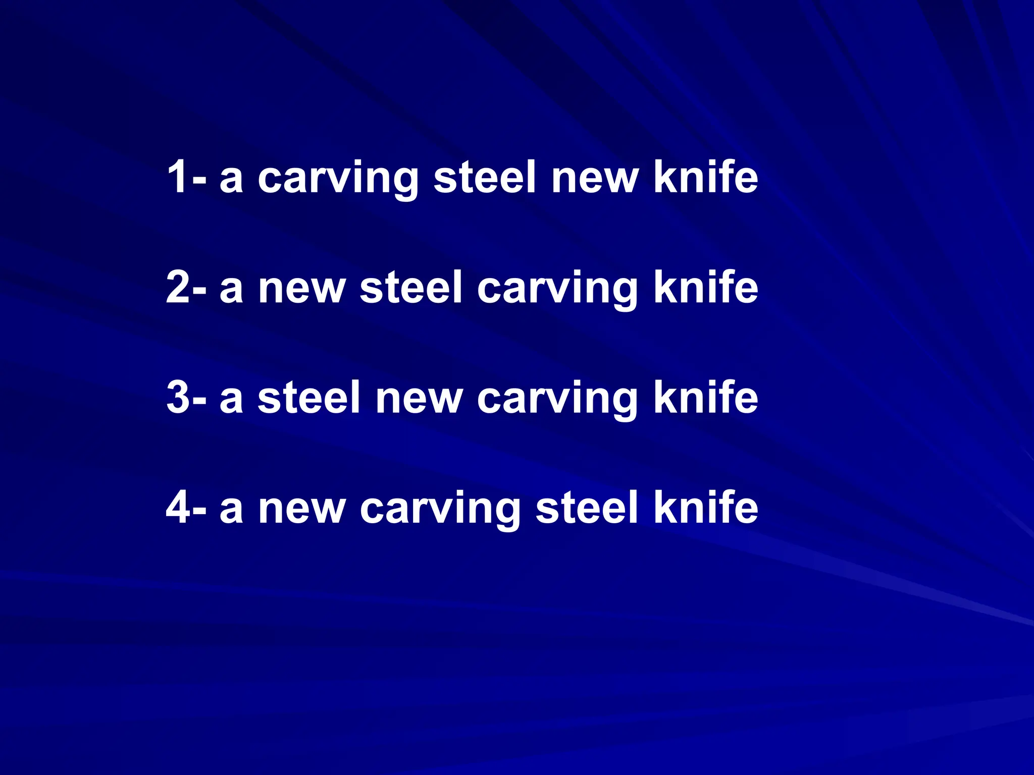1- a carving steel new knife
2- a new steel carving knife
3- a steel new carving knife
4- a new carving steel knife
 
