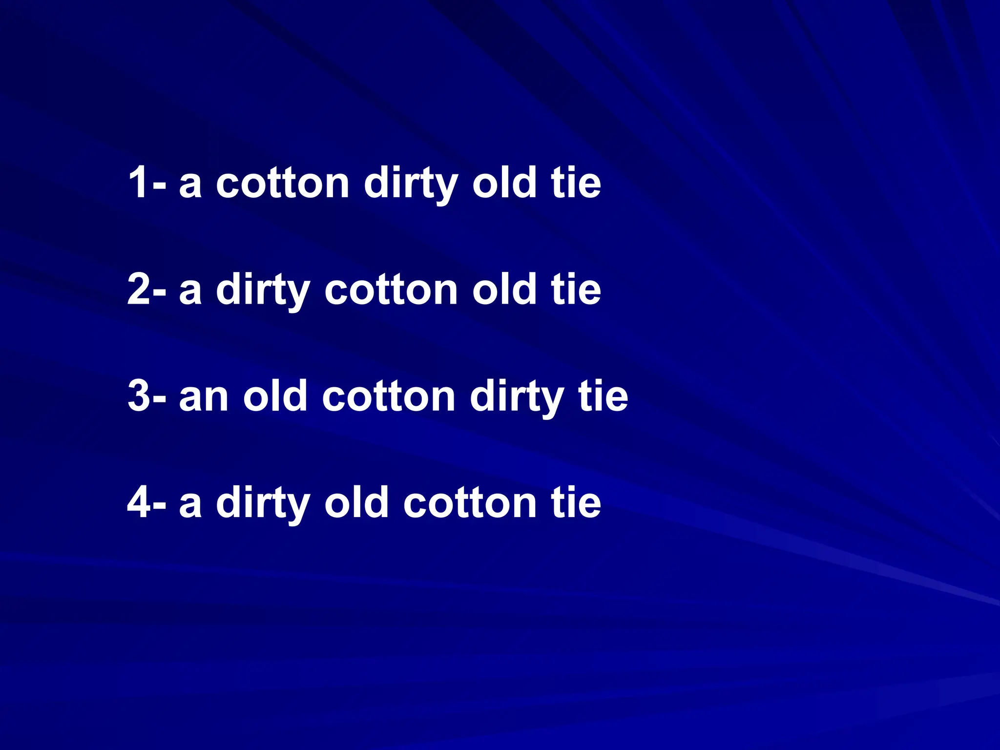 1- a cotton dirty old tie
2- a dirty cotton old tie
3- an old cotton dirty tie
4- a dirty old cotton tie
 