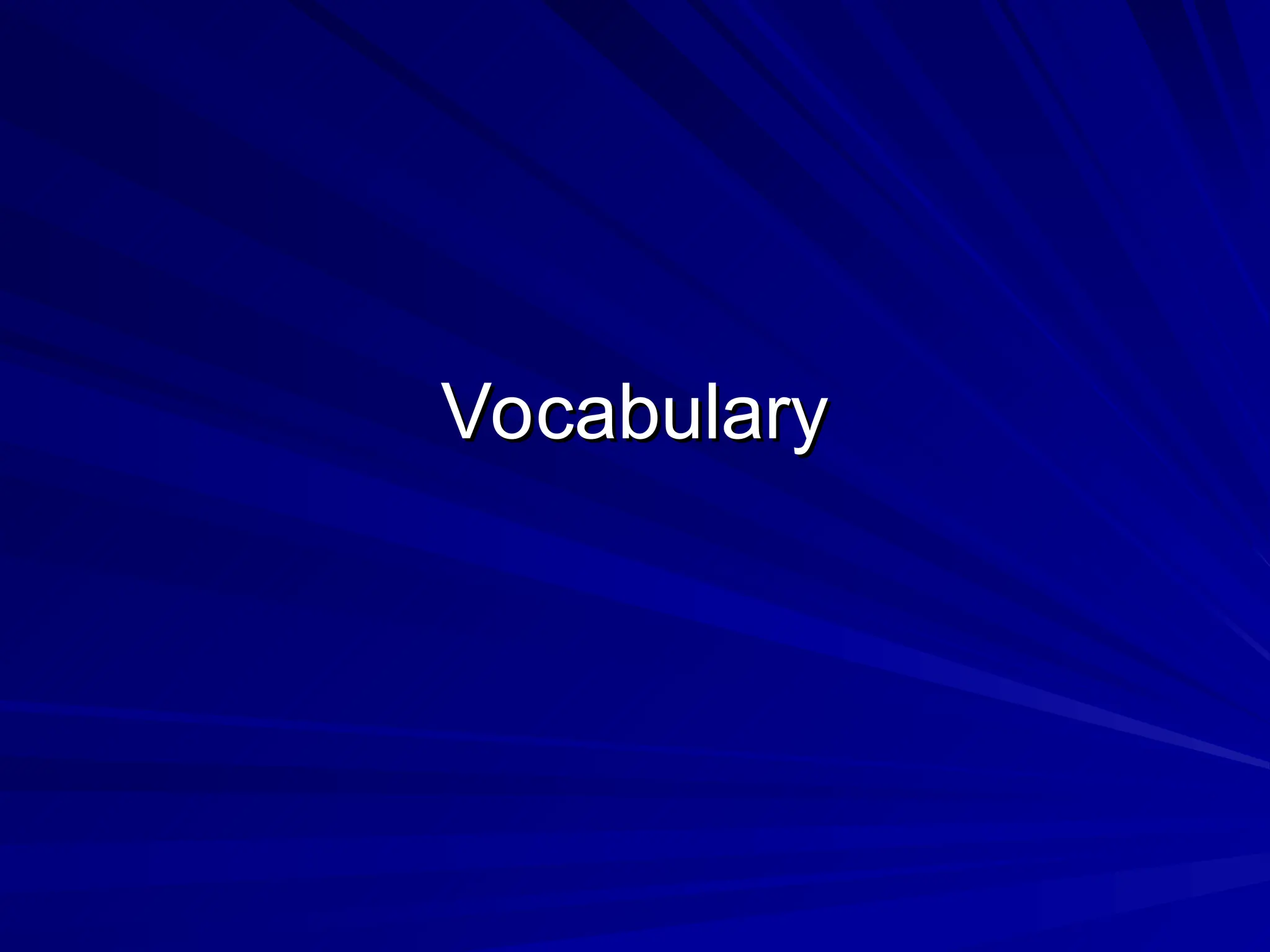 Vocabulary
Vocabulary
 