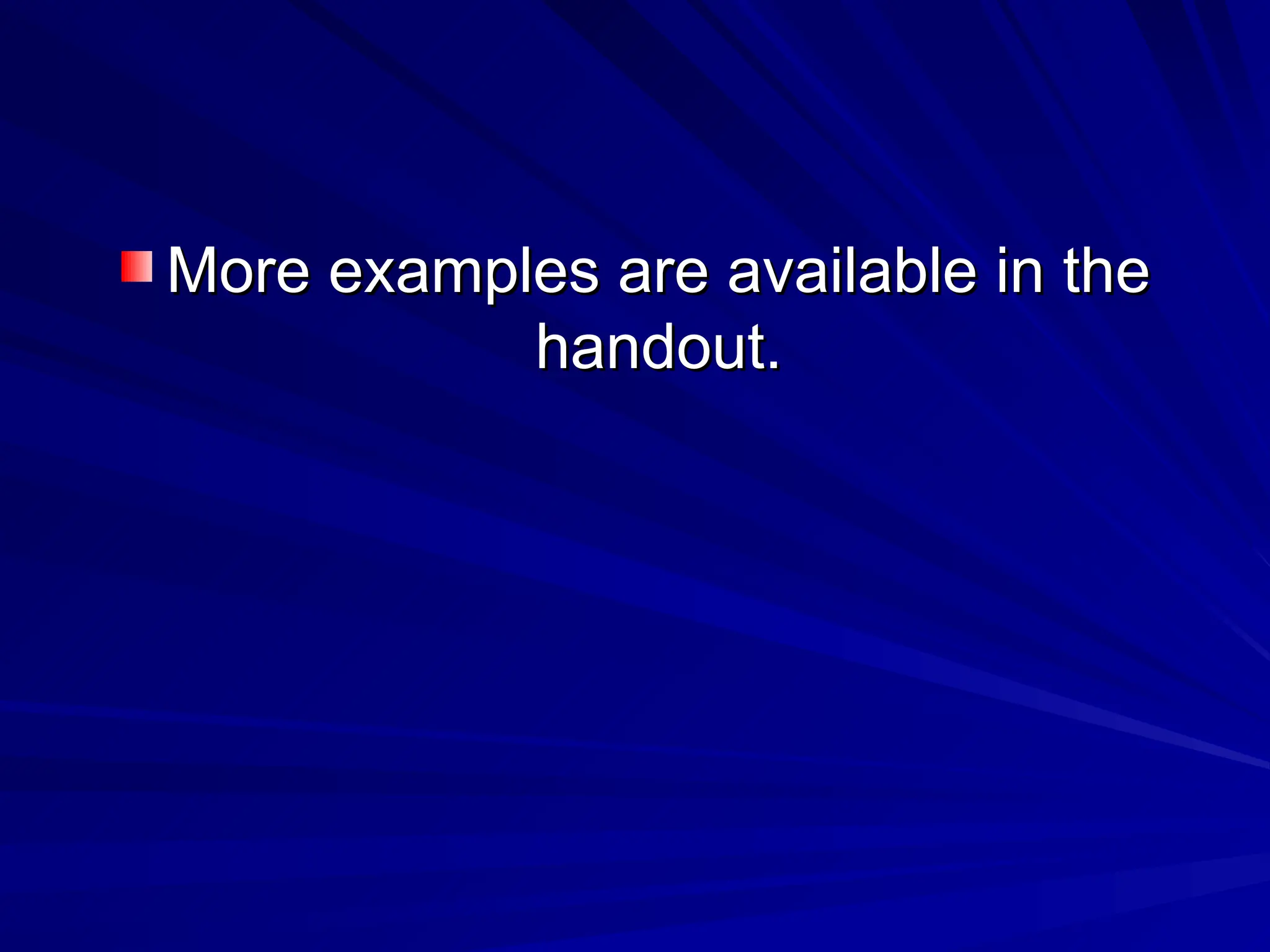 More examples are available in the
More examples are available in the
handout.
handout.
 
