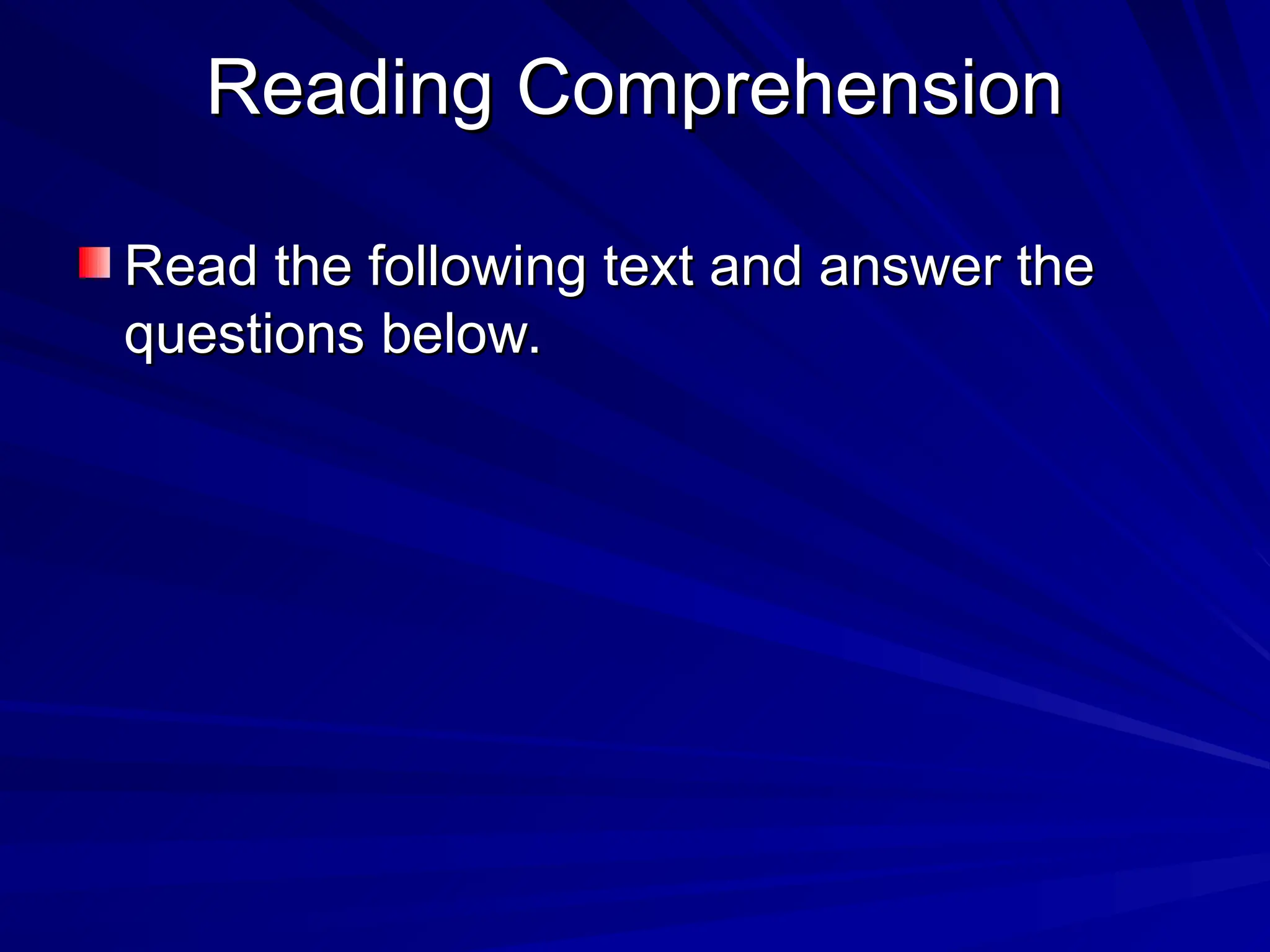 Reading Comprehension
Reading Comprehension
Read the following text and answer the
Read the following text and answer the
questions below.
questions below.
 