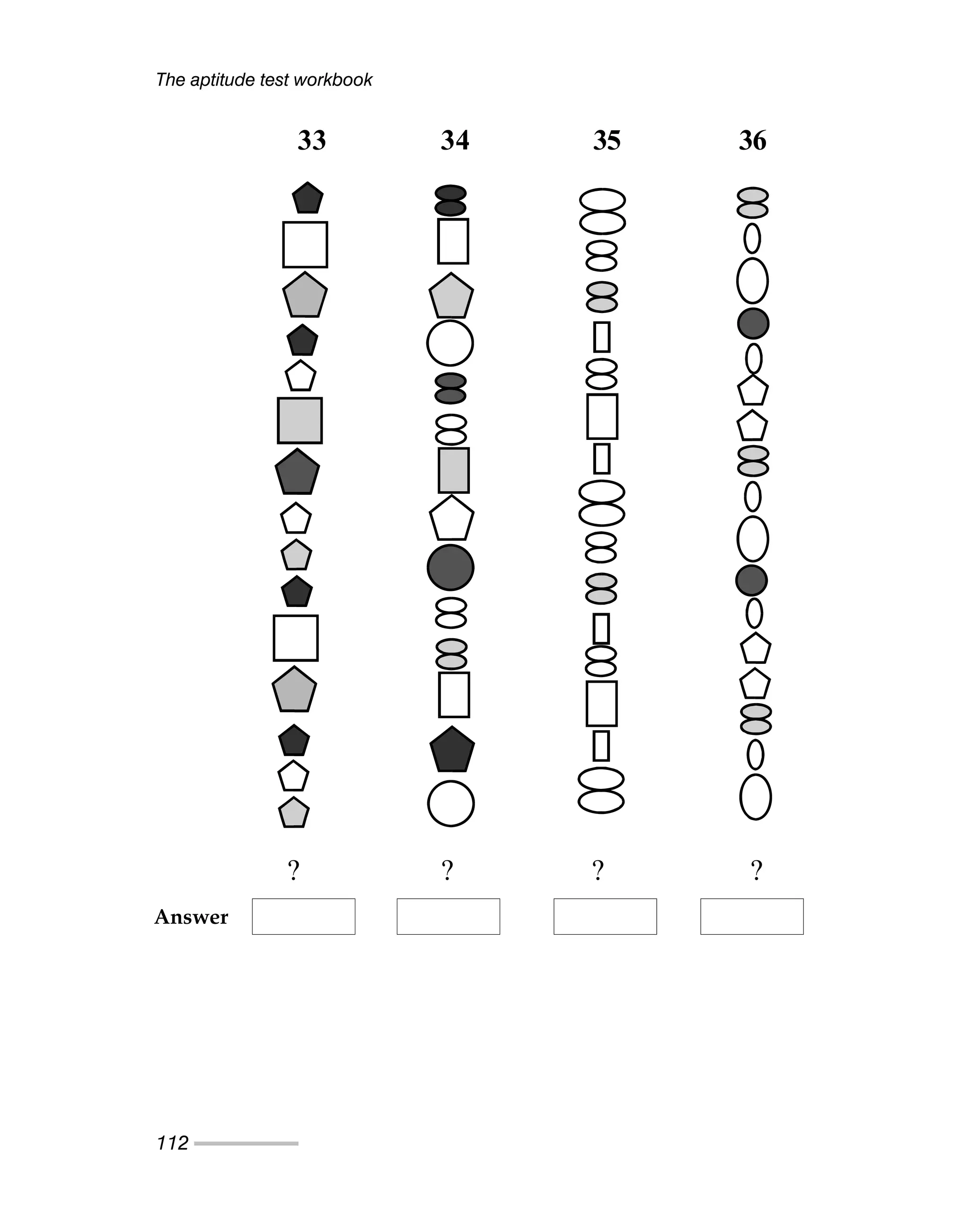 The aptitude test workbook
112
33 34 35 36
? ? ? ?
Answer
 