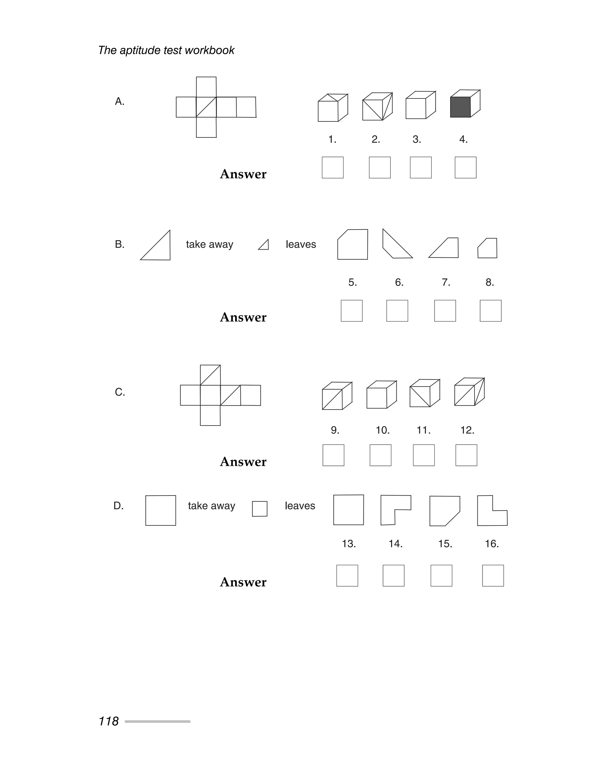 The aptitude test workbook
118
A.
1. 2. 3. 4.
B. take away leaves
5. 6. 7. 8.
C.
9. 10. 11. 12.
D. take away leaves
13. 14. 15. 16.
Answer
Answer
Answer
Answer
 
