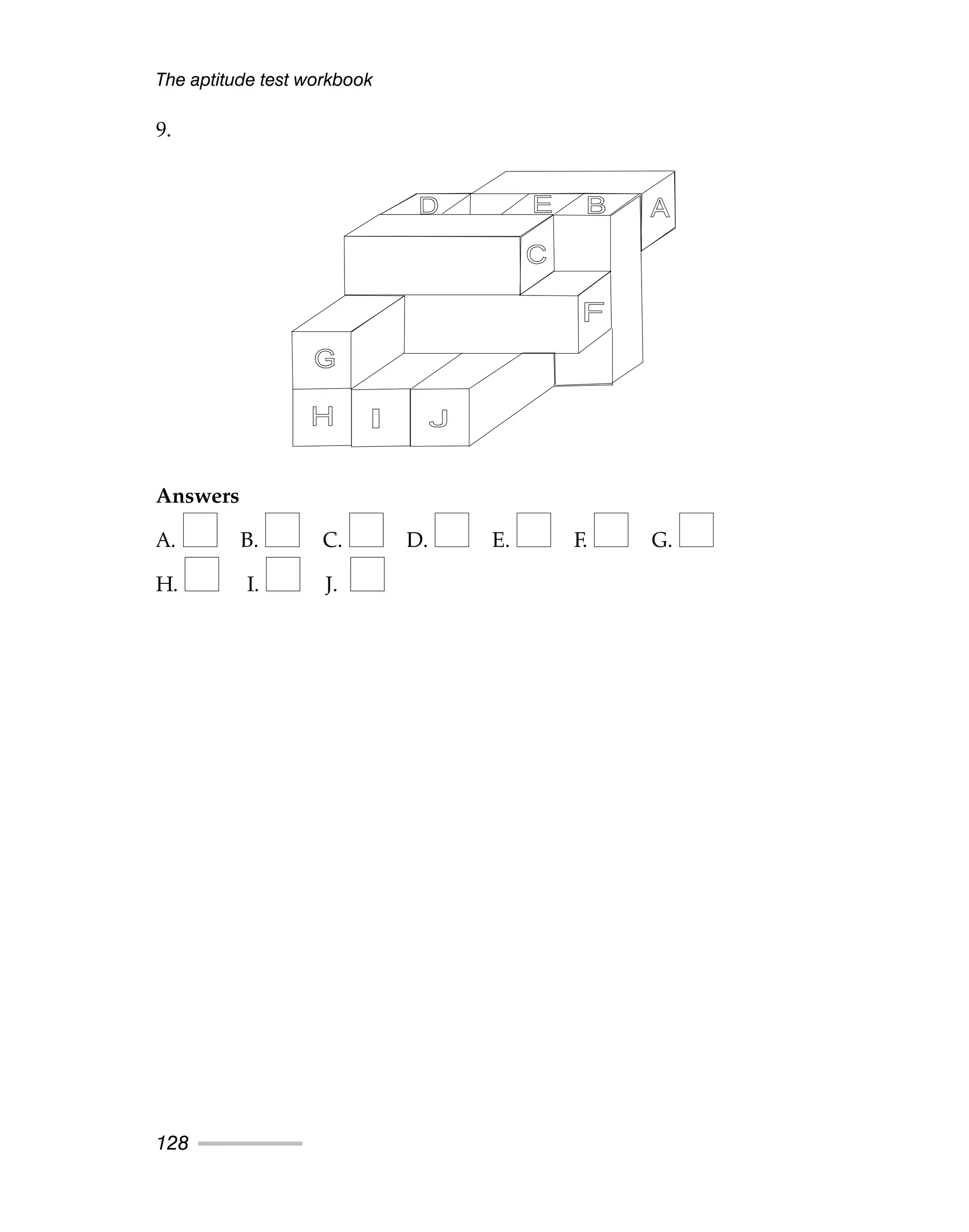 9.
Answers
A. B. C. D. E. F. G.
H. I. J.
The aptitude test workbook
128
 