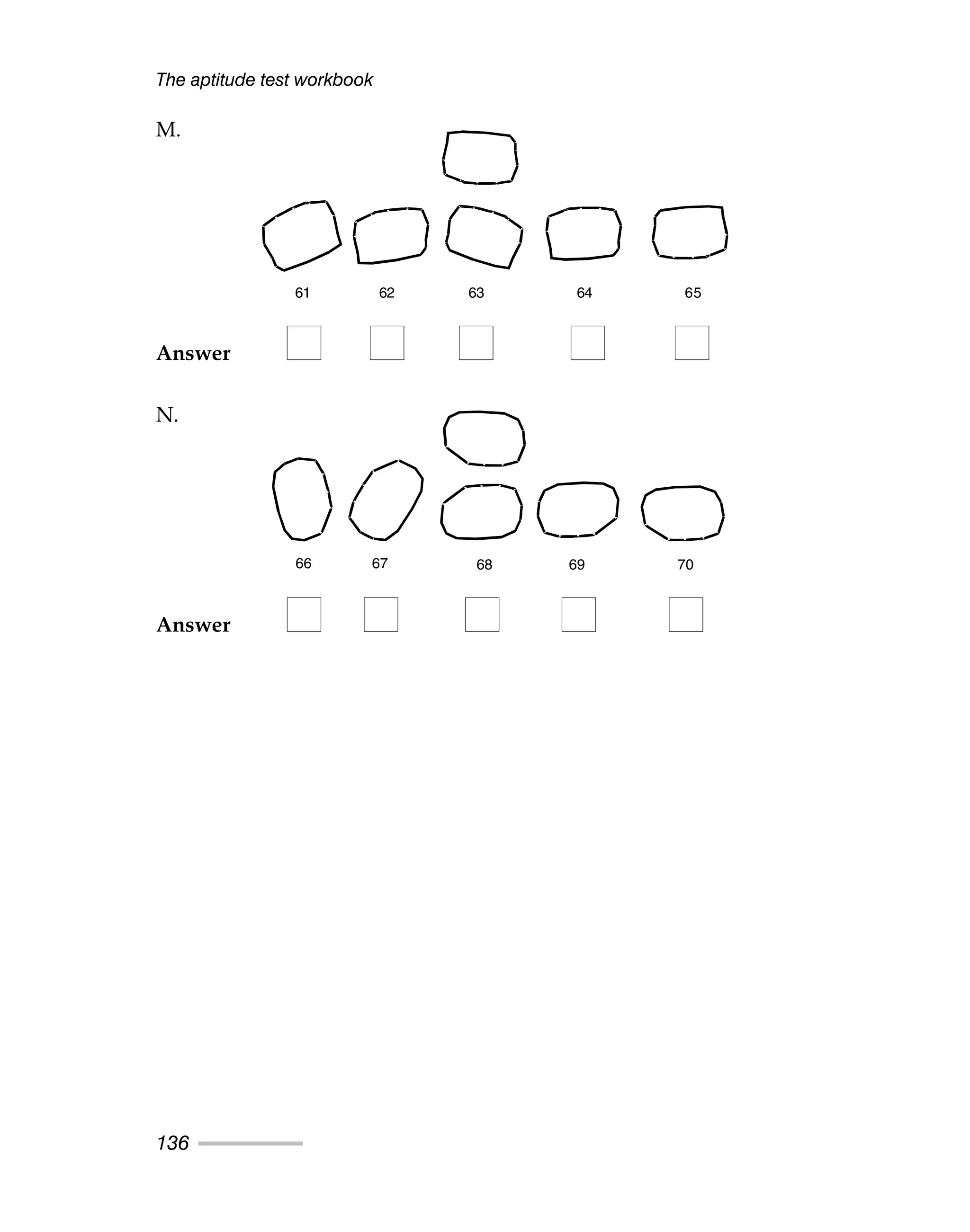 The aptitude test workbook
136
61 62 63 64 65
66 67 68 69 70
Answer
Answer
M.
N.
 