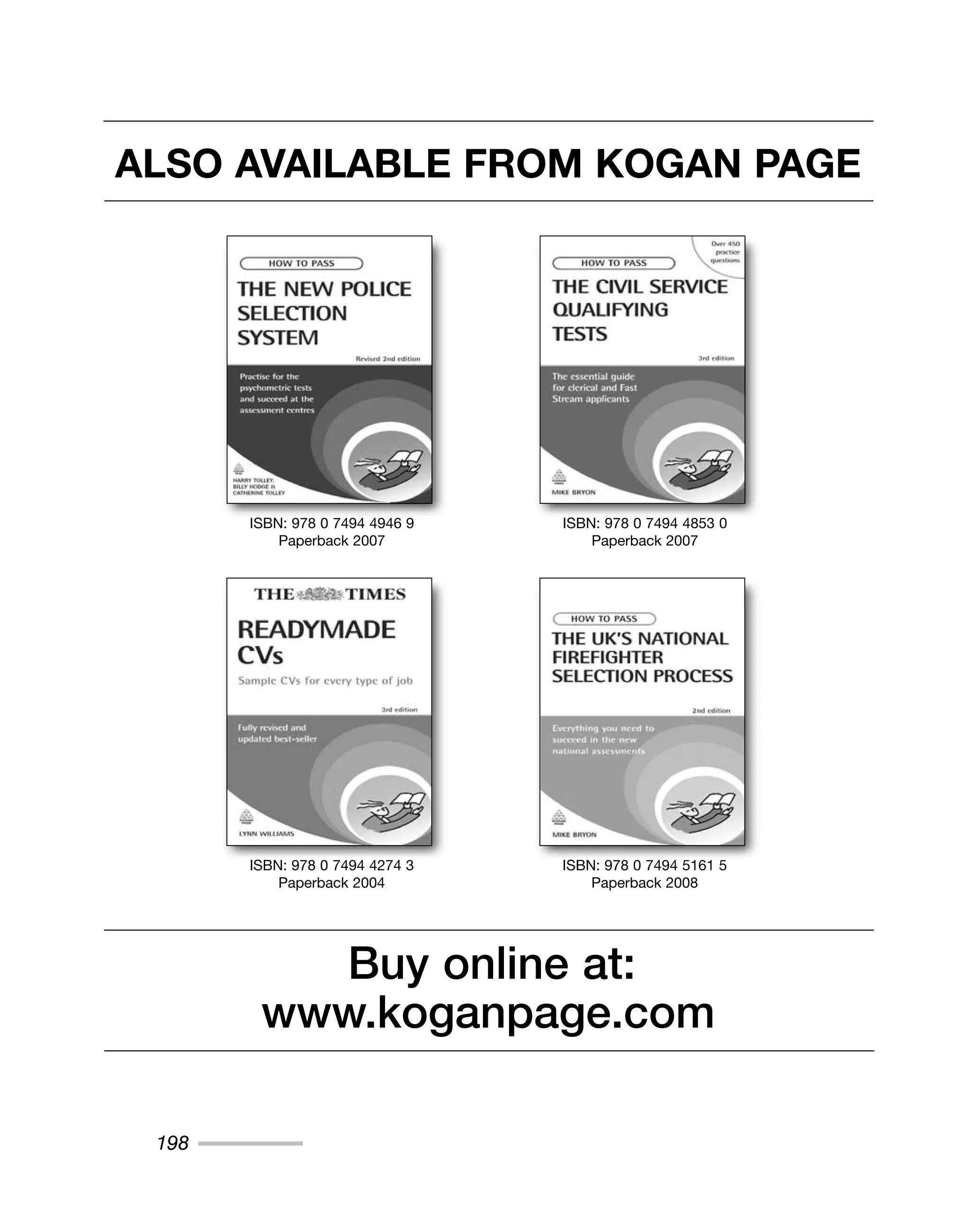 198
ALSO AVAILABLE FROM KOGAN PAGE
ISBN: 978 0 7494 4946 9
Paperback 2007
ISBN: 978 0 7494 4853 0
Paperback 2007
www.koganpage.com
Buy online at:
ISBN: 978 0 7494 4274 3
Paperback 2004
ISBN: 978 0 7494 5161 5
Paperback 2008
 