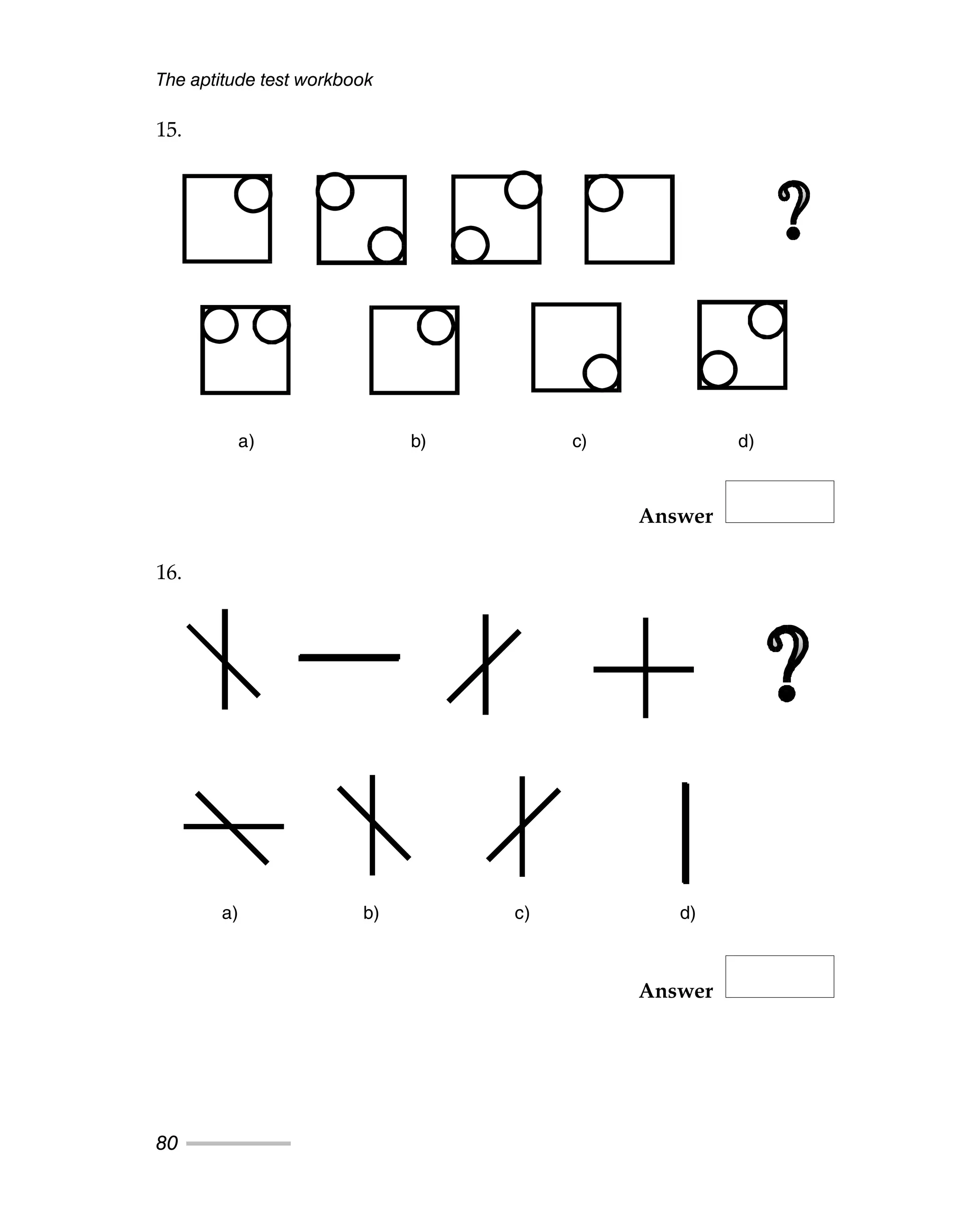 The aptitude test workbook
80
15.
Answer
16.
Answer
a) b) c) d)
a) b) c) d)
 