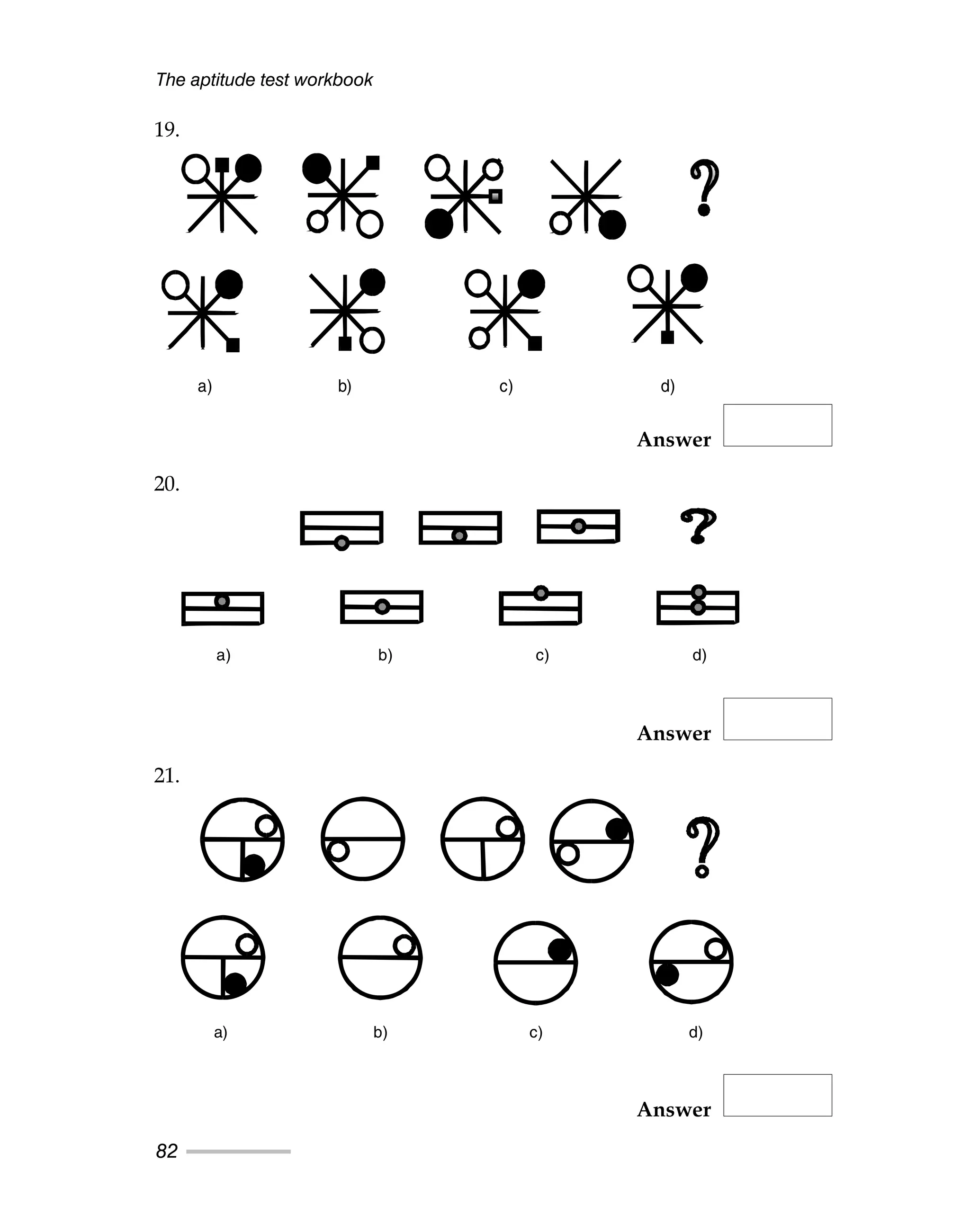 The aptitude test workbook
82
19.
Answer
20.
Answer
21.
Answer
a) b) c) d)
a) b) c) d)
a) b) c) d)
 
