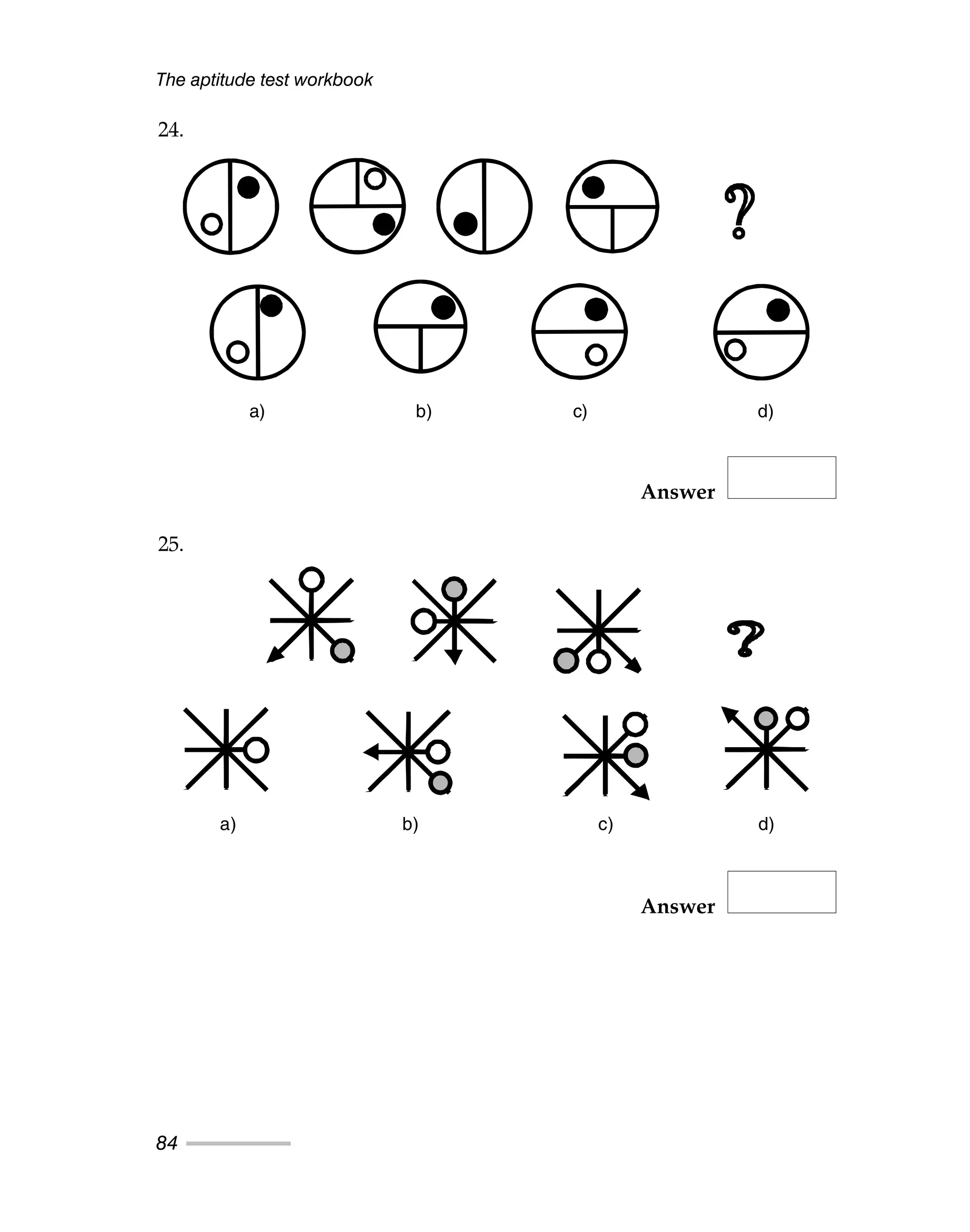 The aptitude test workbook
84
24.
Answer
25.
Answer
a) b) c) d)
a) b) c) d)
 