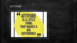 ATTITUDE
 