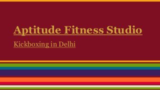 Aptitude Fitness Studio 
Kickboxing in Delhi 
 