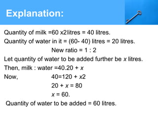 Explanation:
Quantity of milk =60 x2litres = 40 litres.
Quantity of water in it = (60- 40) litres = 20 litres.
New ratio = 1 : 2
Let quantity of water to be added further be x litres.
Then, milk : water =40.20 + x
Now, 40=120 + x2
20 + x = 80
x = 60.
Quantity of water to be added = 60 litres.
 