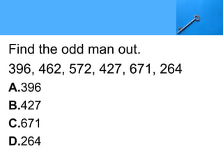Find the odd man out.
396, 462, 572, 427, 671, 264
A.396
B.427
C.671
D.264
 