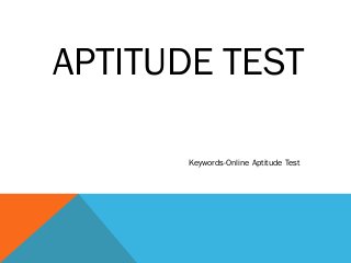 APTITUDE TEST
Keywords-Online Aptitude Test
 