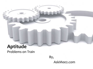 Aptitude
Problems on Train
By,
AskMee2.com
 