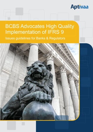 BCBS Advocates High Quality
Implementation of IFRS 9
Issues guidelines for Banks & Regulators
 