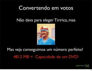 Convertendo em votos
Não dava para eleger Tiririca, mas
Mas veja conseguimos um número perfeito!
4812 MB = Capacidade de um DVD!
13
 