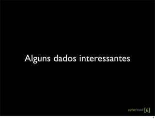 Alguns dados interessantes
6
 