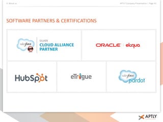 4. About us APTLY Company Presentation | Page 41 
SOFTWARE PARTNERS & CERTIFICATIONS 
 