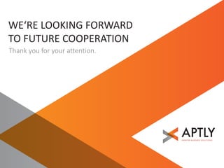 WE‘RE LOOKING FORWARD 
TO FUTURE COOPERATION 
Thank you for your attention. 
