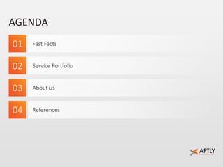 AGENDA 
01 
02 
03 
04 
Fast Facts 
Service Portfolio 
About us 
References 
 