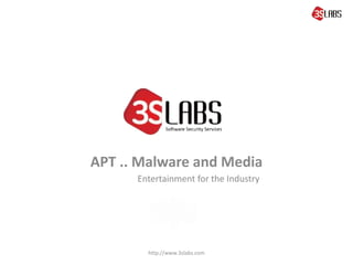 APT .. Malware and Media
Entertainment for the Industry

http://www.3slabs.com

 