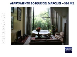 FOTOGRAFIAS   APARTAMENTO BOSQUE DEL MARQUEZ – 310 M2
 
