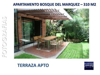FOTOGRAFIAS   APARTAMENTO BOSQUE DEL MARQUEZ – 310 M2




                TERRAZA APTO
 
