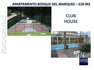APARTAMENTO BOSQUE DEL MARQUEZ – 310 M2


                                        CLUB
FOTOGRAFIAS

                                       HOUSE
 