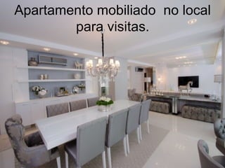 Apartamento mobiliado no local
para visitas.

 