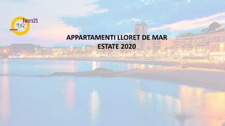 APPARTAMENTI LLORET DE MAR
ESTATE 2020
 