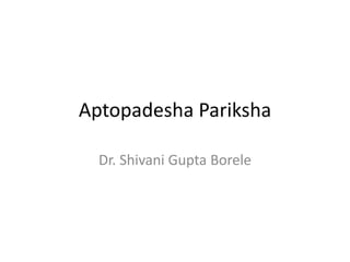 Aptopadesha Pariksha
Dr. Shivani Gupta Borele
 