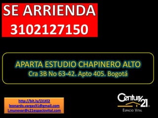 APARTA ESTUDIO CHAPINERO ALTO Cra 3B No 63-42. Apto 405. Bogotá http://bit.ly/j31Kl2 leonardo.vargas91@gmail.com l.munevar@c21espaciovital.com 