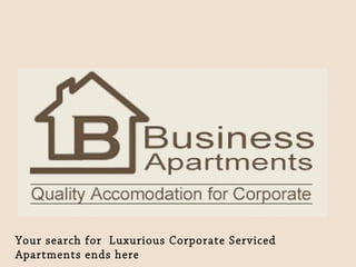 Your search for Luxurious Corporate Serviced
Apartments ends here

 