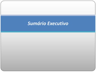 Sumário Executivo
 