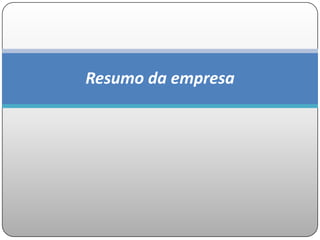 Resumo da empresa
 