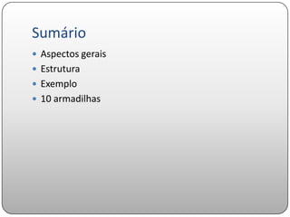 Sumário
 Aspectos gerais
 Estrutura
 Exemplo
 10 armadilhas
 