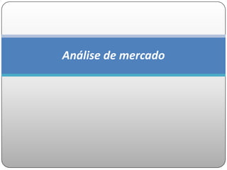 Análise de mercado
 